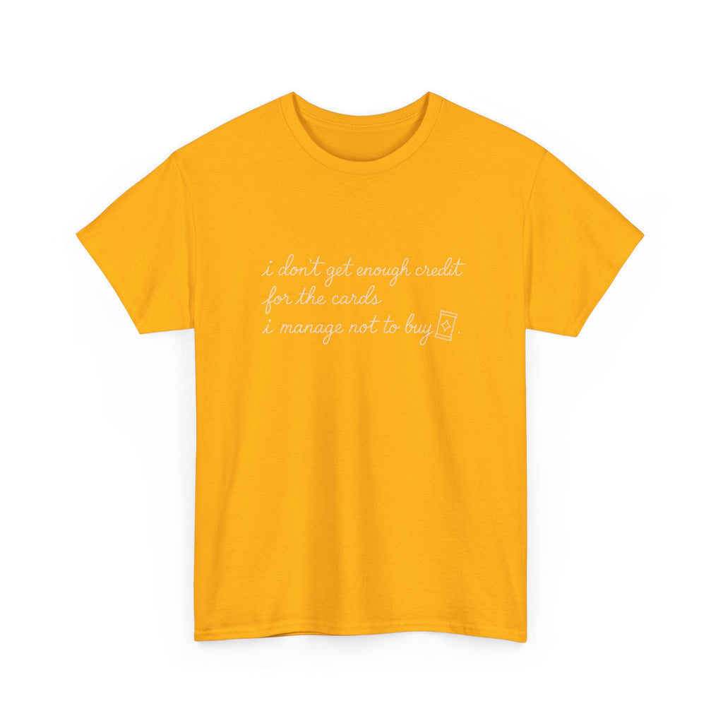 I don't get enough credit — Subtle Gold Inspirational Quote Tee