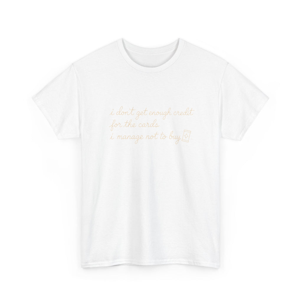 I don't get enough credit — Subtle Gold Inspirational Quote Tee